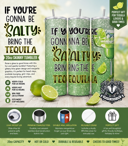 If You're Gonna Be Salty Bring the Tequila 20oz Skinny Tumbler | Funny Margarita Cup - Creative Digitals Shop