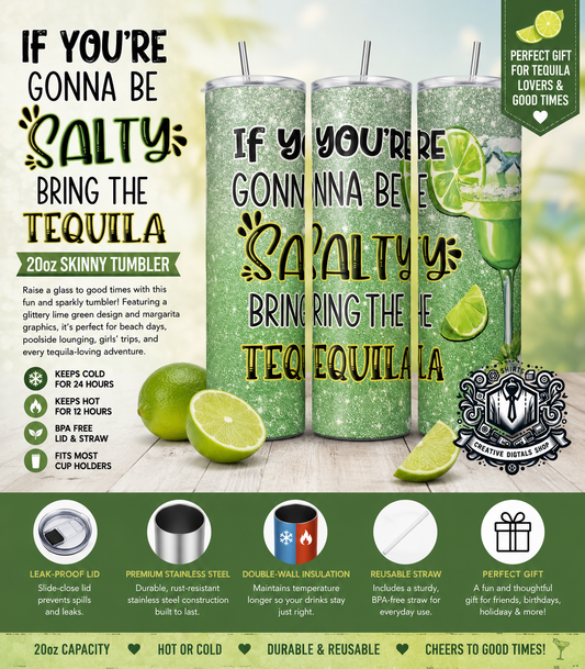 If You're Gonna Be Salty Bring the Tequila 20oz Skinny Tumbler | Funny Margarita Cup - Creative Digitals Shop