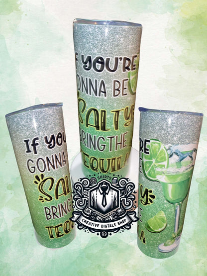 If You're Gonna Be Salty Bring the Tequila 20oz Skinny Tumbler | Funny Margarita Cup - Creative Digitals Shop