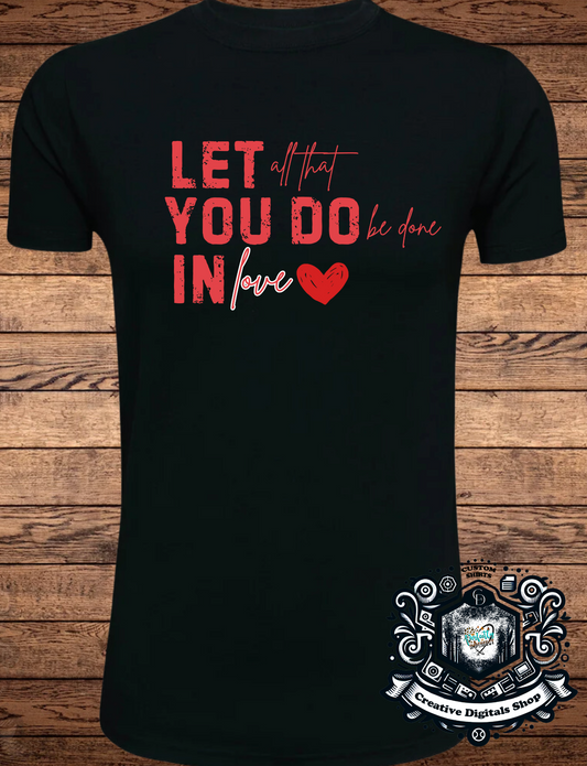 Let all you do be done in love T-Shirt
